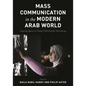 Mass Communication in the Modern Arab World: Ongoing Agents of Change Following the Arab Spring
