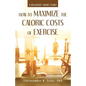 How to Maximize the Caloric Costs of Exercise: A Relatively Short Story