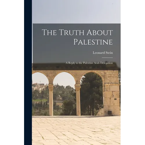 The Truth About Palestine: A Reply to the Palestine Arab Delegation