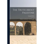 The Truth About Palestine: A Reply to the Palestine Arab Delegation