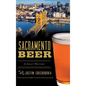 Sacramento Beer: A Craft History