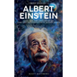 A Brief History of Albert Einstein - Space, Time, and Quantum Theory: E=mc² and the Foundations of Modern Physics
