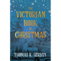 The Victorian Book of Christmas: Illustrated Traditions of the Festive Season