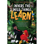 Where the Wild Things Learn!: Playing the W.I.L.D. Card: A School Leader's Guide to Understanding the Non-Conforming Student with Humor and Heart