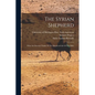 The Syrian Shepherd: What An Oriental Thinks Of The Shepherd-life Of The Bible