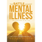 The Battle against Mental Illness: The Chapters in My Life
