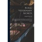 Rural Veterinary Secrets: A Farmer's Text Book for Ready Reference, and the Secret of Successfully Applying First aid and Home Remedies to Farm Animal