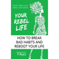 Your Rebel Life: Easy Habit Hacks to Enhance Happiness in Your Life
