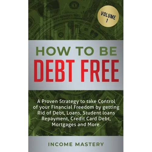 How to be Debt Free: A proven strategy to take control of your financial freedom by getting rid of debt, loans, student loans repayment, cr