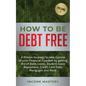 How to be Debt Free: A proven strategy to take control of your financial freedom by getting rid of debt, loans, student loans repayment, cr