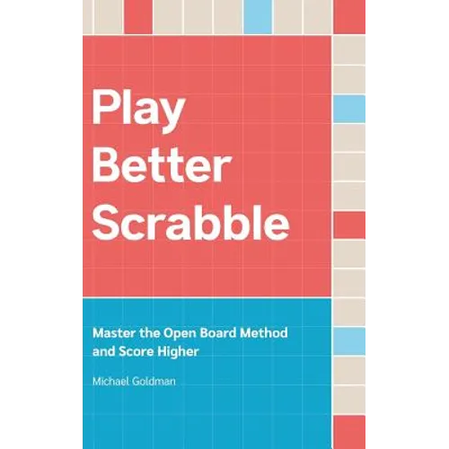 Play Better Scrabble: Master the Open Board Method and Score Higher
