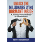 Unlock The Millionaire Lying Dormant Inside: A Mindset Journey from Ordinary to Extraordinary