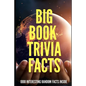 Big Book Trivia Facts: 1000 Interesting Random Facts Inside