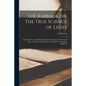 The Kabbala, or, The True Science of Light: an Introduction to the Philosophy and Theosophy of the Ancient Sages: Together With a Chapter on Light in