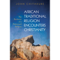 African Traditional Religion Encounters Christianity: The Resilience of a Demonized Religion