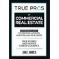True Pros of Commercial Real Estate: Interviews with Top Brokers, Advisors, Investors, and Developers