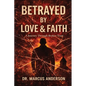 Betrayed by Love & Faith: A Journey Through Broken Trust