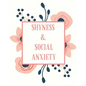 Shyness and Social Anxiety Workbook: Ideal and Perfect Gift for Shyness and Social Anxiety Workbook Best Shyness and Social Anxiety Workbook for You,