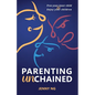 Parenting Unchained: Free Your Inner Child & Enjoy Your Children