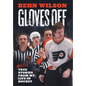 Gloves Off: Mostly True Stories from My Life in Hockey