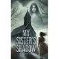 My Sister's Shadow