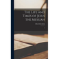 The Life and Times of Jesus the Messiah: 2