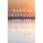 Radical Skepticism and the Shadow of Doubt: A Philosophical Dialogue