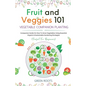 Fruit and Veggies 101 - Vegetable Companion Planting: Companion Guide On How To Grow Vegetables Using Essential, Organic & Sustainable Gardening Strat