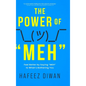 The Power of "MEH": Feel Better by Saying "MEH" to What's Bothering You
