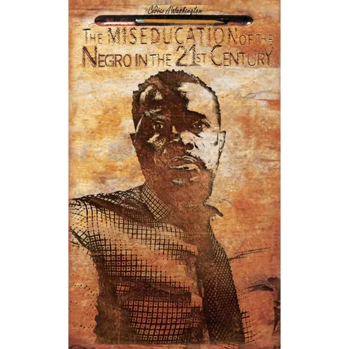 The MISEDUCATION of the Negro in the 21st Century
