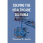Solving the Healthcare Dilemma - 2026, A Modest Proposal