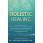 Holistic Healing: 12 real life accounts of healing mind, body and soul by overcoming stress and burnout, processing trauma, rewiring the