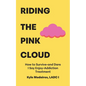 Riding the Pink Cloud: How to Survive -and Dare I Say Enjoy- Addiction Treatment