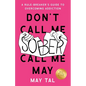 Don't Call Me Sober, Call Me May: A Rule-Breaker's Guide to Overcoming Addiction