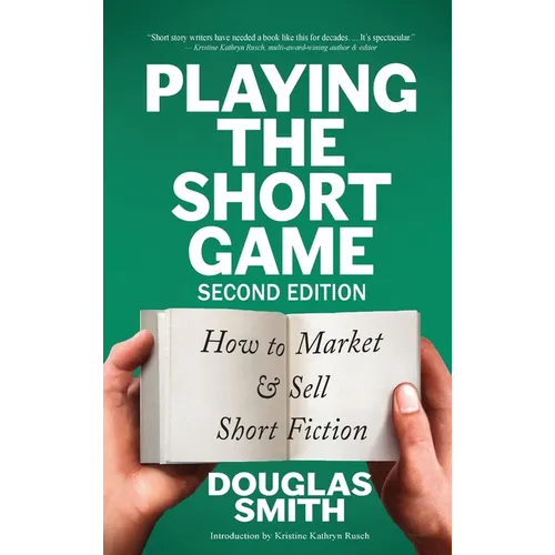 Playing the Short Game: How to Market & Sell Short Fiction (2nd edition)