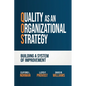 Quality as an Organizational Strategy: Building a System of Improvement