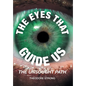 The Eyes that Guide Us: The Unsought Path