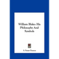 William Blake: His Philosophy And Symbols