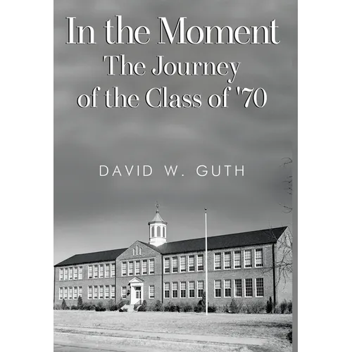 In the Moment: The Journey of the Class of '70