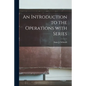 An Introduction to the Operations With Series