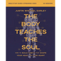 The Body Teaches the Soul Bible Study Guide Plus Streaming Video: How to Build Habits That Shape Your Head and Your Heart