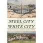 From the Steel City to the White City: Western Pennsylvania and the World's Columbian Exposition