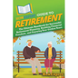HowExpert Guide to Retirement: The Ultimate Handbook for Successful Retirement Planning, Building Financial Freedom, and Enjoying Your Golden Years