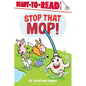 Stop That Mop!: Ready-To-Read Level 1