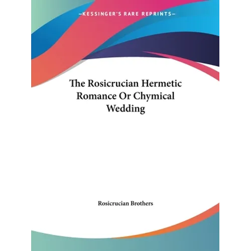 The Rosicrucian Hermetic Romance Or Chymical Wedding