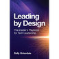 Leading By Design: The Insider's Playbook For Tech Leadership