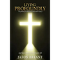Living Profoundly: The pathway to building a transcendent legacy God has a master plan for your life