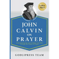 John Calvin on Prayer: Experiencing Awe and Intimacy with God Through the Power of Prayer (LARGE PRINT)