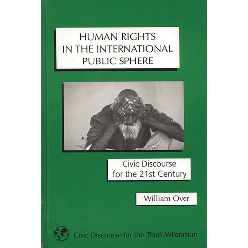 Human Rights in the International Public Sphere: Civic Discourse for the 21st Century