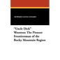 "Uncle Dick" Wootton: The Pioneer Frontiersman of the Rocky Mountain Region